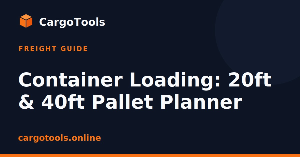Container Loading: 20ft & 40ft Pallet Planner | CargoTools